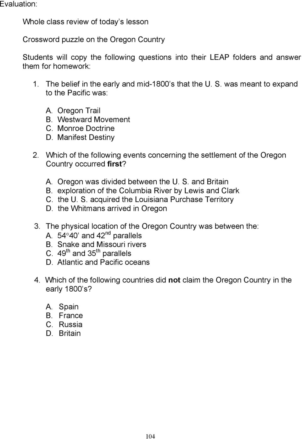 Which of the following events concerning the settlement of the Oregon Country occurred first? A. Oregon was divided between the U. S. and Britain B.