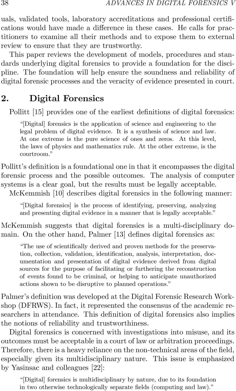 This paper reviews the development of models, procedures and standards underlying digital forensics to provide a foundation for the discipline.