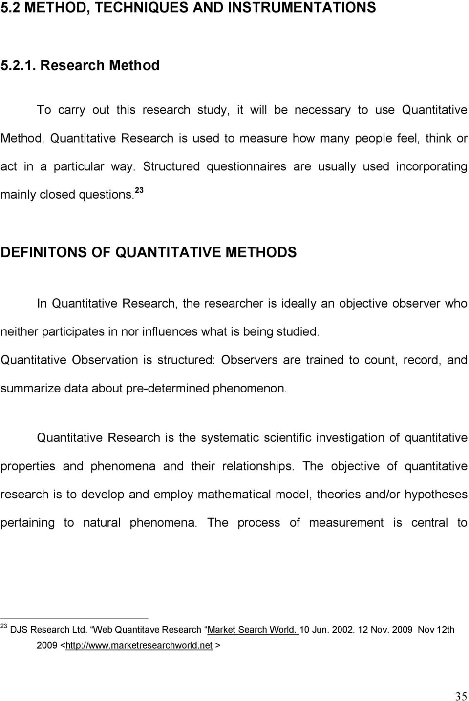 23 DEFINITONS OF QUANTITATIVE METHODS In Quantitative Research, the researcher is ideally an objective observer who neither participates in nor influences what is being studied.