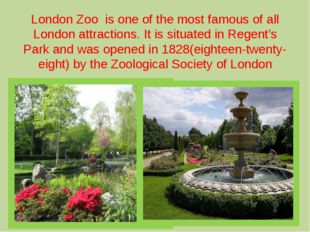 London Zoo is one of the most famous of all London attractions. It is situate