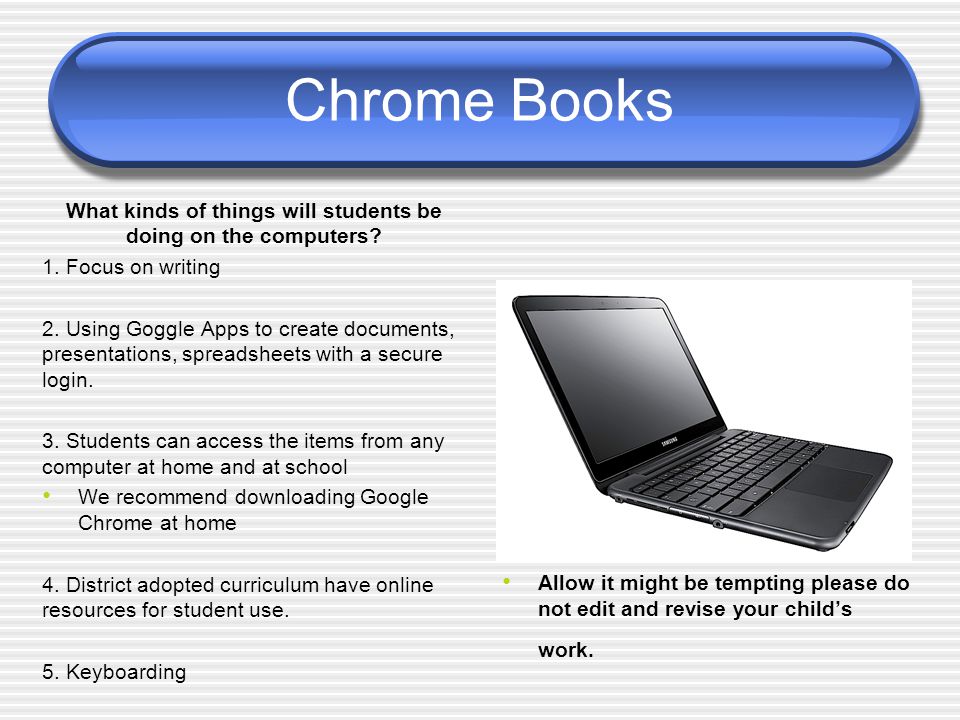 Chrome Books What kinds of things will students be doing on the computers.