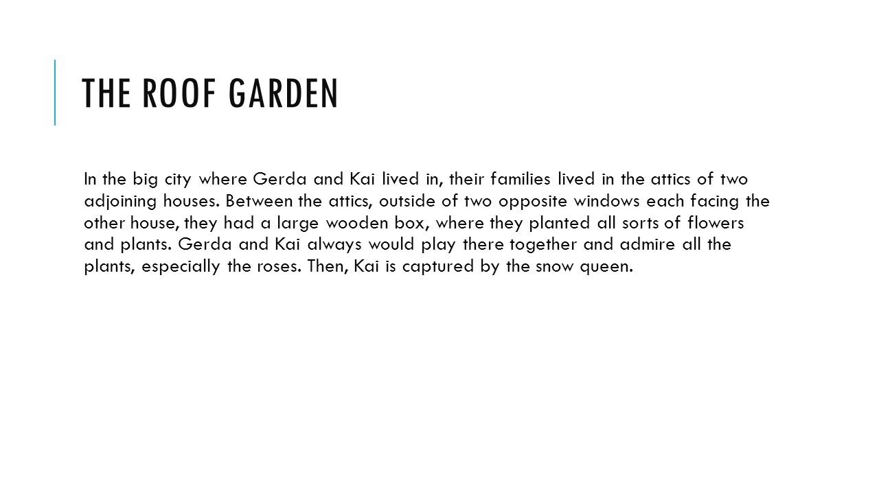 THE ROOF GARDEN In the big city where Gerda and Kai lived in, their families lived in the attics of two adjoining houses.