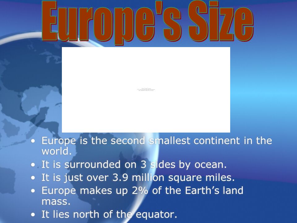 Europe is the second smallest continent in the world.