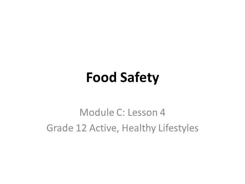 Food Safety Module C: Lesson 4 Grade 12 Active, Healthy Lifestyles