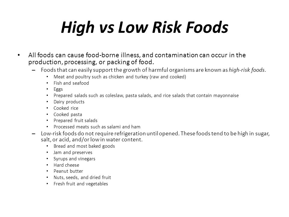 High vs Low Risk Foods All foods can cause food-borne illness, and contamination can occur in the production, processing, or packing of food.