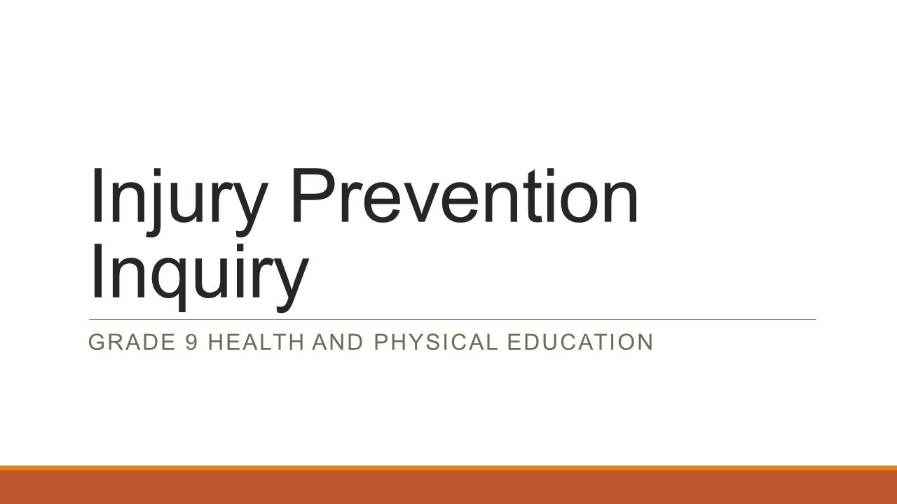 Injury Prevention Inquiry GRADE 9 HEALTH AND PHYSICAL EDUCATION