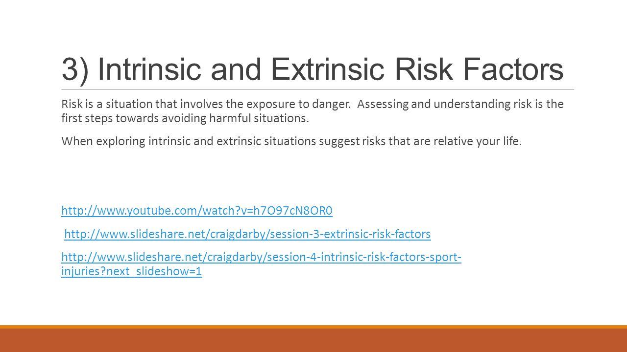 3) Intrinsic and Extrinsic Risk Factors Risk is a situation that involves the exposure to danger.