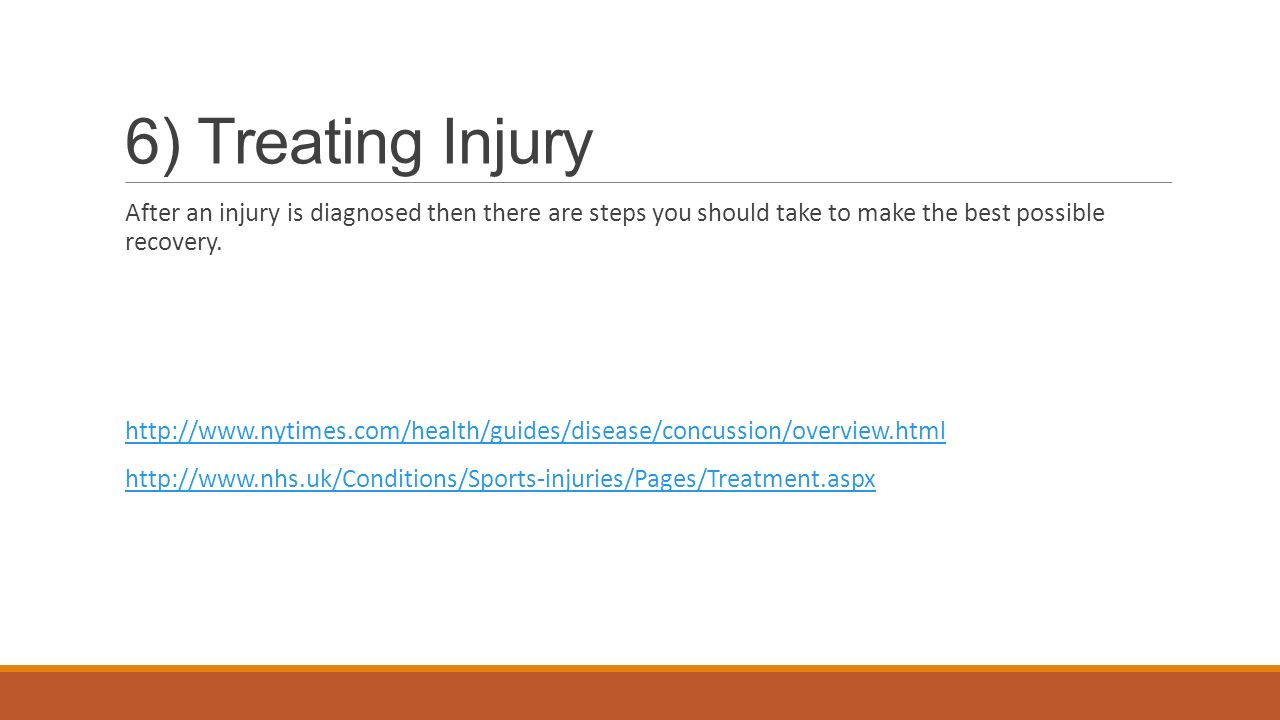 6) Treating Injury After an injury is diagnosed then there are steps you should take to make the best possible recovery.