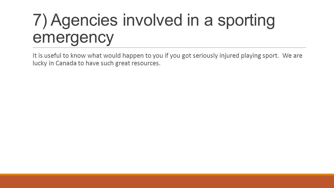 7) Agencies involved in a sporting emergency It is useful to know what would happen to you if you got seriously injured playing sport.