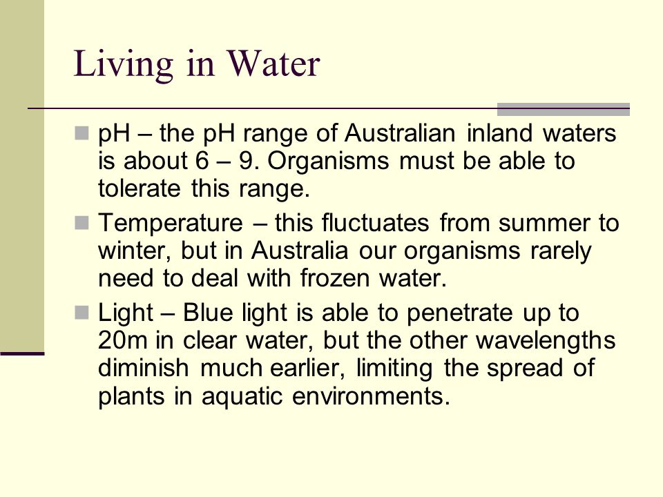 Living in Water pH – the pH range of Australian inland waters is about 6 – 9.