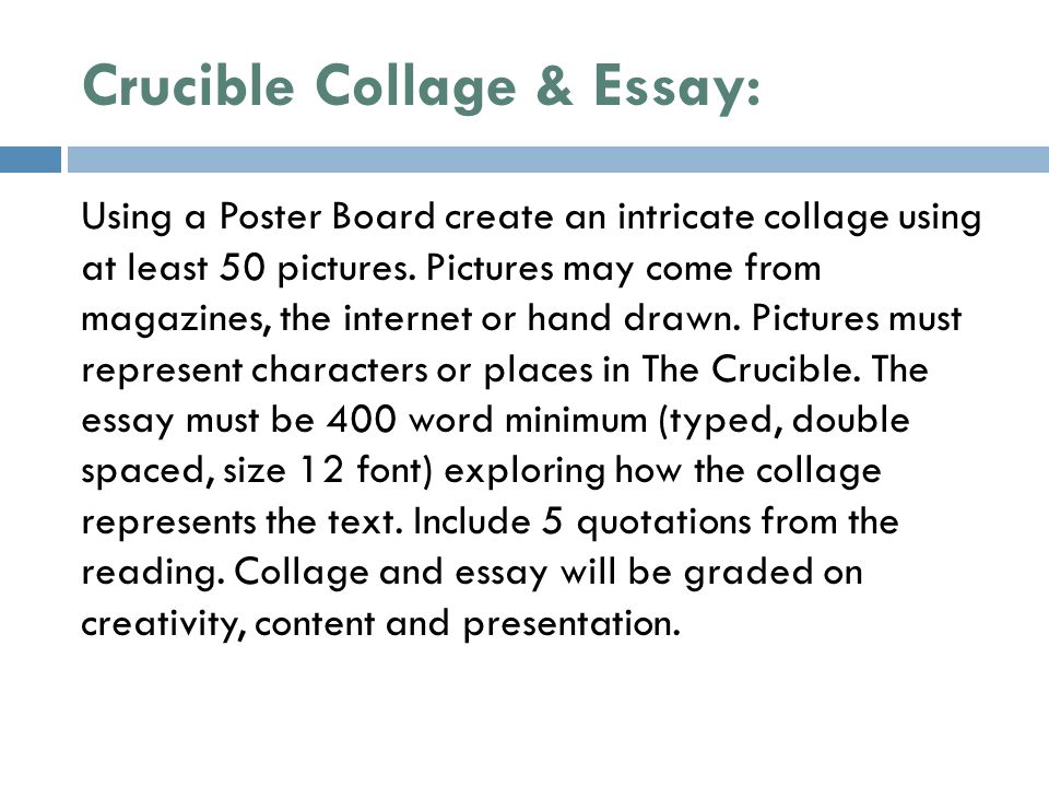 Crucible Collage & Essay: Using a Poster Board create an intricate collage using at least 50 pictures.