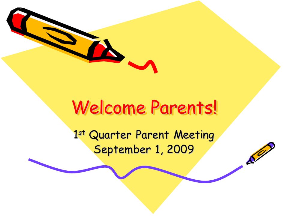 Welcome Parents! 1 st Quarter Parent Meeting September 1, 2009