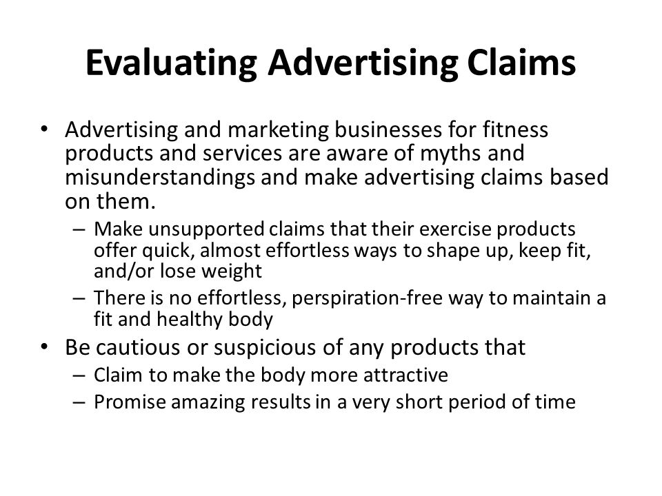 Evaluating Advertising Claims Advertising and marketing businesses for fitness products and services are aware of myths and misunderstandings and make advertising claims based on them.