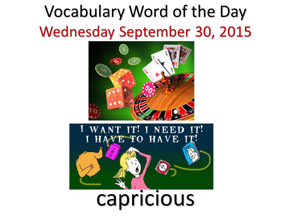 Vocabulary Word of the Day Wednesday September 30, 2015 capricious