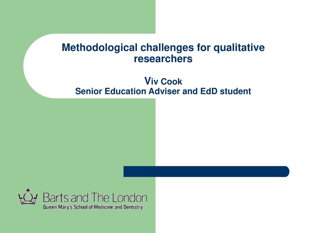 Methodological challenges for qualitative researchers Viv Cook Senior Education Adviser and EdD student